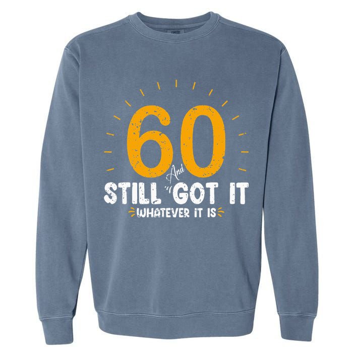 60 And Still Got It 60th Birthday 60 Years Old Garment-Dyed Sweatshirt