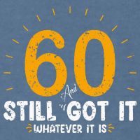 60 And Still Got It 60th Birthday 60 Years Old Garment-Dyed Sweatshirt