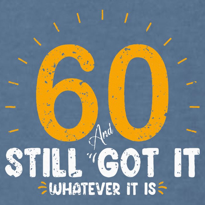 60 And Still Got It 60th Birthday 60 Years Old Garment-Dyed Sweatshirt