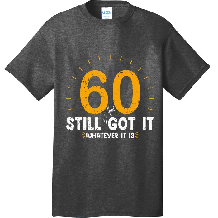 60 And Still Got It 60th Birthday 60 Years Old T-Shirt