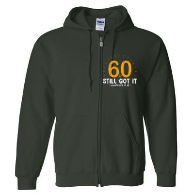 60 And Still Got It 60th Birthday 60 Years Old Full Zip Hoodie