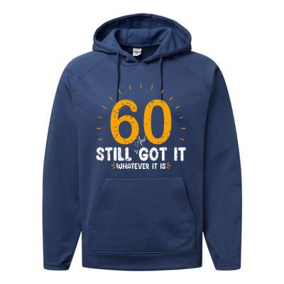 60 And Still Got It 60th Birthday 60 Years Old Performance Fleece Hoodie