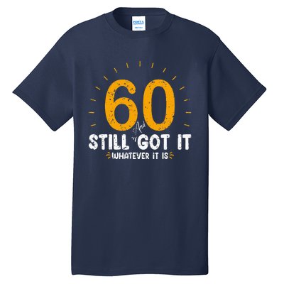 60 And Still Got It 60th Birthday 60 Years Old Tall T-Shirt