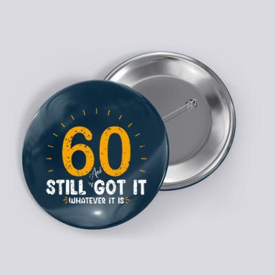 60 And Still Got It 60th Birthday 60 Years Old Button