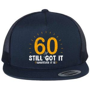 60 And Still Got It 60th Birthday 60 Years Old Flat Bill Trucker Hat