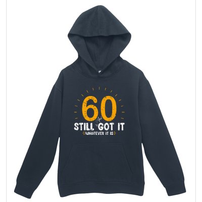 60 And Still Got It 60th Birthday 60 Years Old Urban Pullover Hoodie