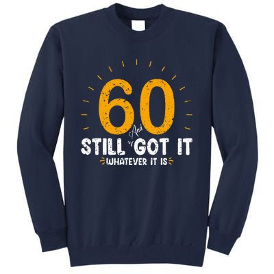 60 And Still Got It 60th Birthday 60 Years Old Tall Sweatshirt