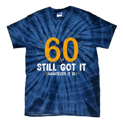 60 And Still Got It 60th Birthday 60 Years Old Tie-Dye T-Shirt