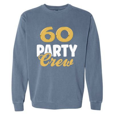 60 Birthday 60 Party Crew Squad 60th Bday Group Birthday Garment-Dyed Sweatshirt