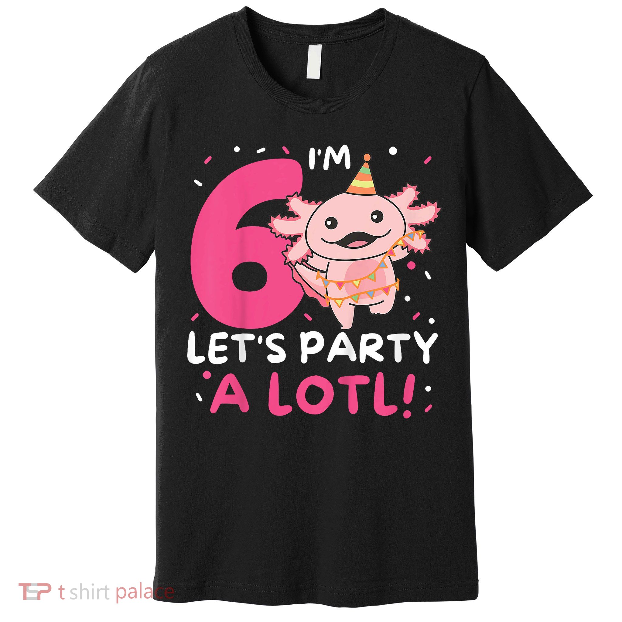 6th Birthday Axolotl Pun Let's Party A Lotl Premium T-Shirt