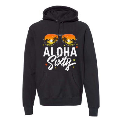 60th Birthday Aloha Beach Tropical Vacation Party Sunglasses Premium Hoodie