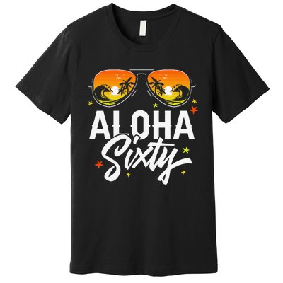 60th Birthday Aloha Beach Tropical Vacation Party Sunglasses Premium T-Shirt