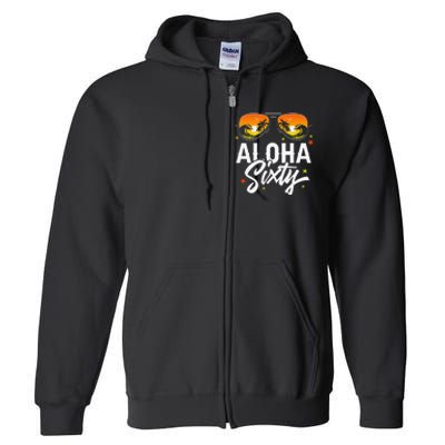 60th Birthday Aloha Beach Tropical Vacation Party Sunglasses Full Zip Hoodie