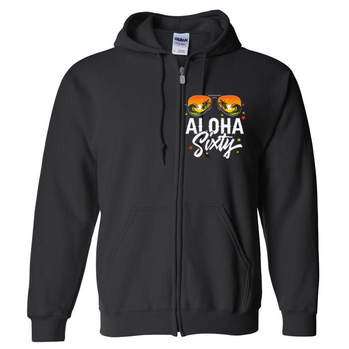 60th Birthday Aloha Beach Tropical Vacation Party Sunglasses Full Zip Hoodie