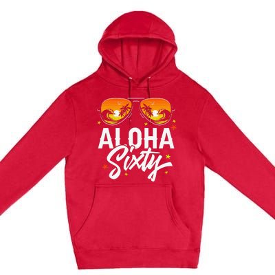 60th Birthday Aloha Beach Tropical Vacation Party Sunglasses Premium Pullover Hoodie