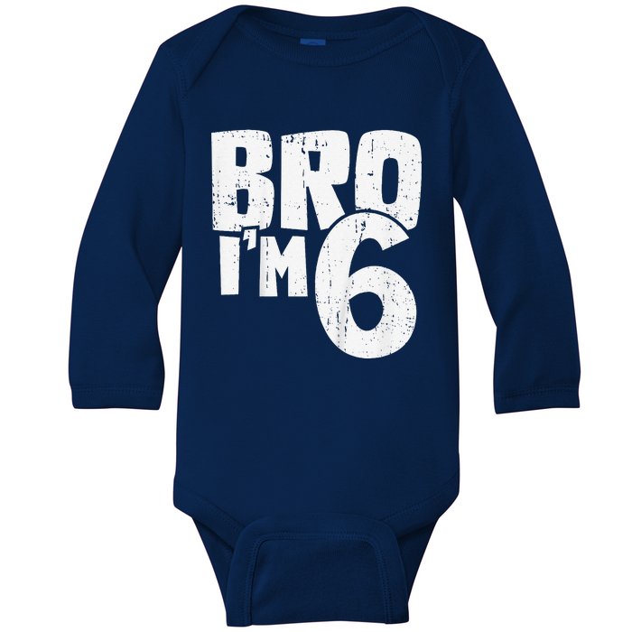 6th Birthday Boy Bro I’M 6 Year Old Baby Long Sleeve Bodysuit