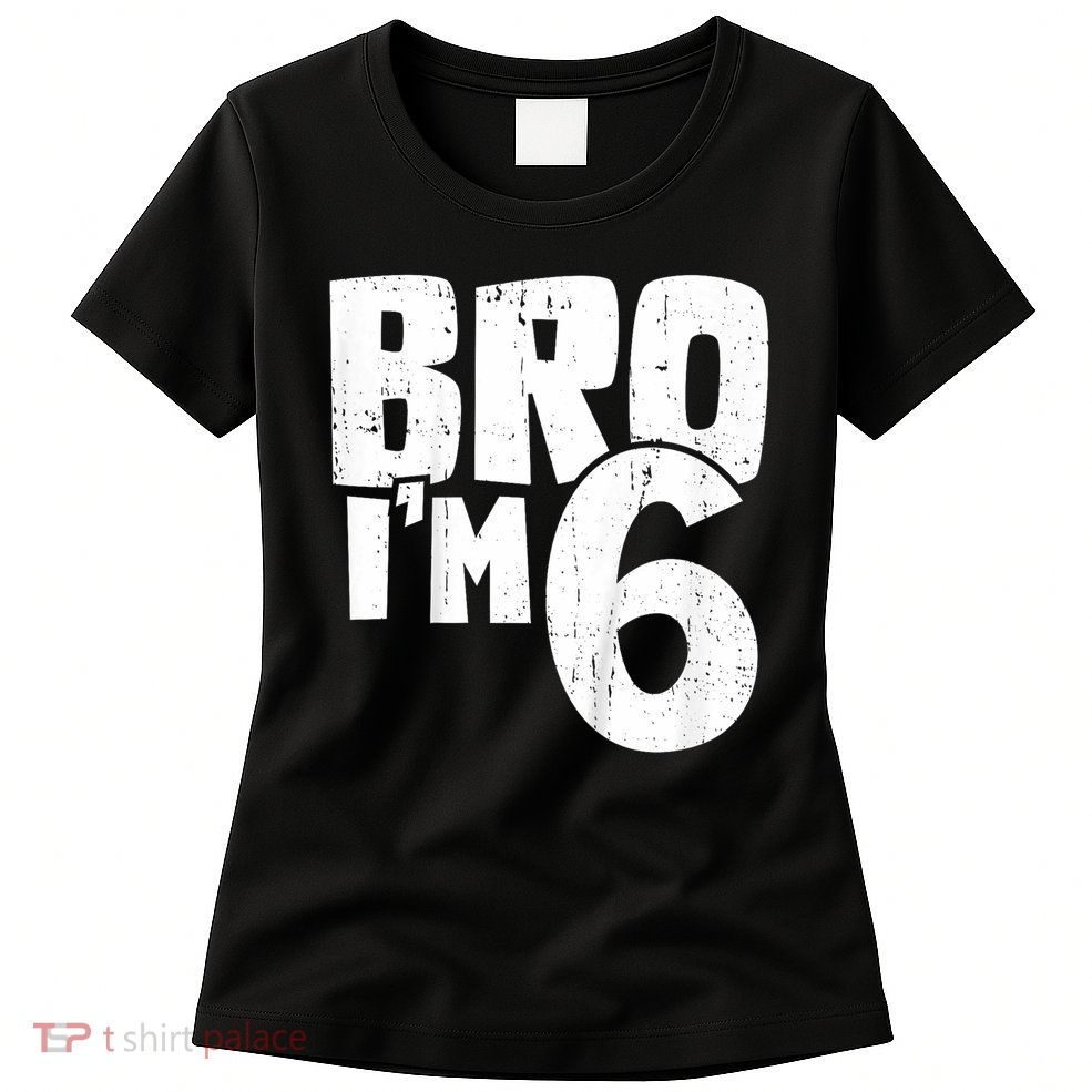 6th Birthday Boy Bro I’m 6 Year Old Womens T-Shirt