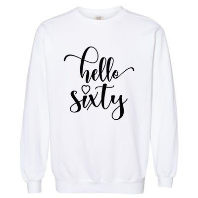 60th Birthday For Women Hello Sixty 60 Years Old Cute Garment-Dyed Sweatshirt