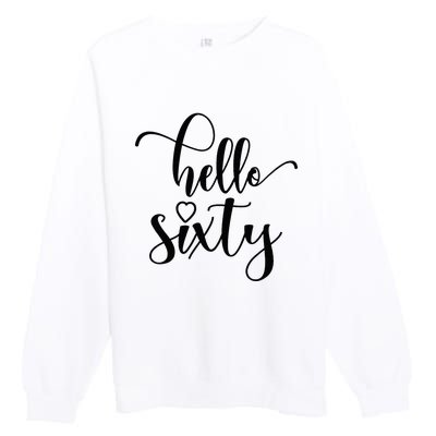 60th Birthday For Women Hello Sixty 60 Years Old Cute Premium Crewneck Sweatshirt