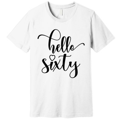 60th Birthday For Women Hello Sixty 60 Years Old Cute Premium T-Shirt