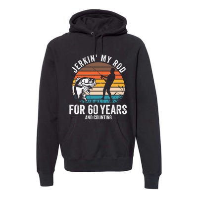 60th Birthday Gift For Fisherman Funny Fishing 60 Bday Premium Hoodie