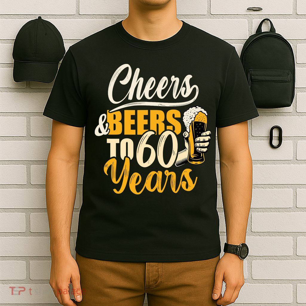 60th Birthday Gift Cheers And Beers To Sixty Years Funny T-Shirt