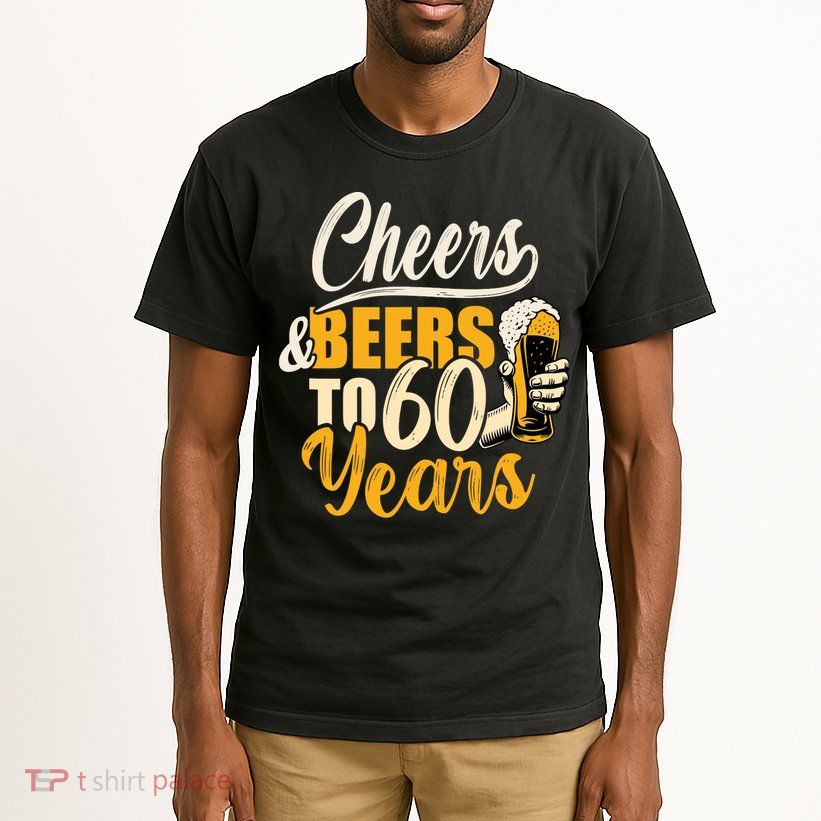 60th Birthday Gift Cheers And Beers To Sixty Years Funny Tall T-Shirt