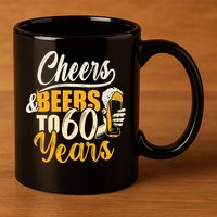 60th Birthday Gift Cheers And Beers To Sixty Years Funny 11oz C Handle Ceramic Mug