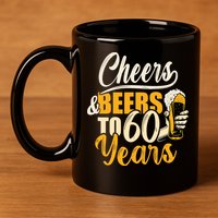 60th Birthday Gift Cheers And Beers To Sixty Years Funny 11oz C Handle Ceramic Mug