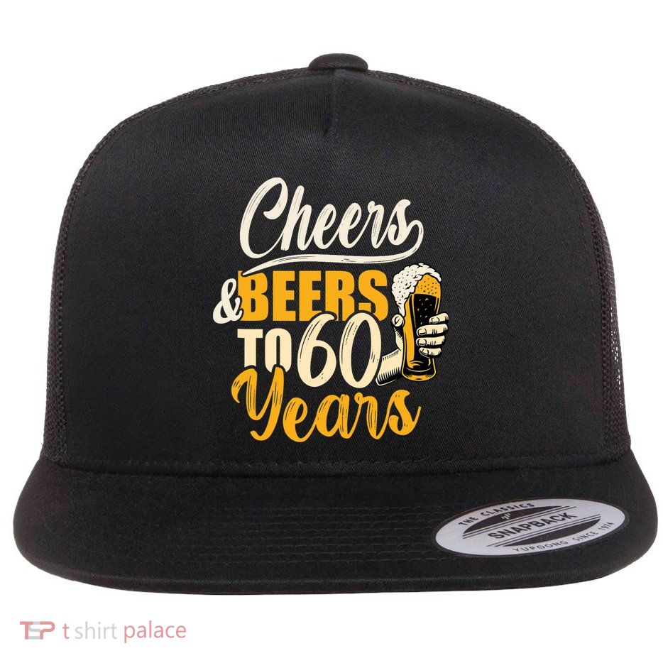 60th Birthday Gift Cheers And Beers To Sixty Years Funny Flatbill Hat