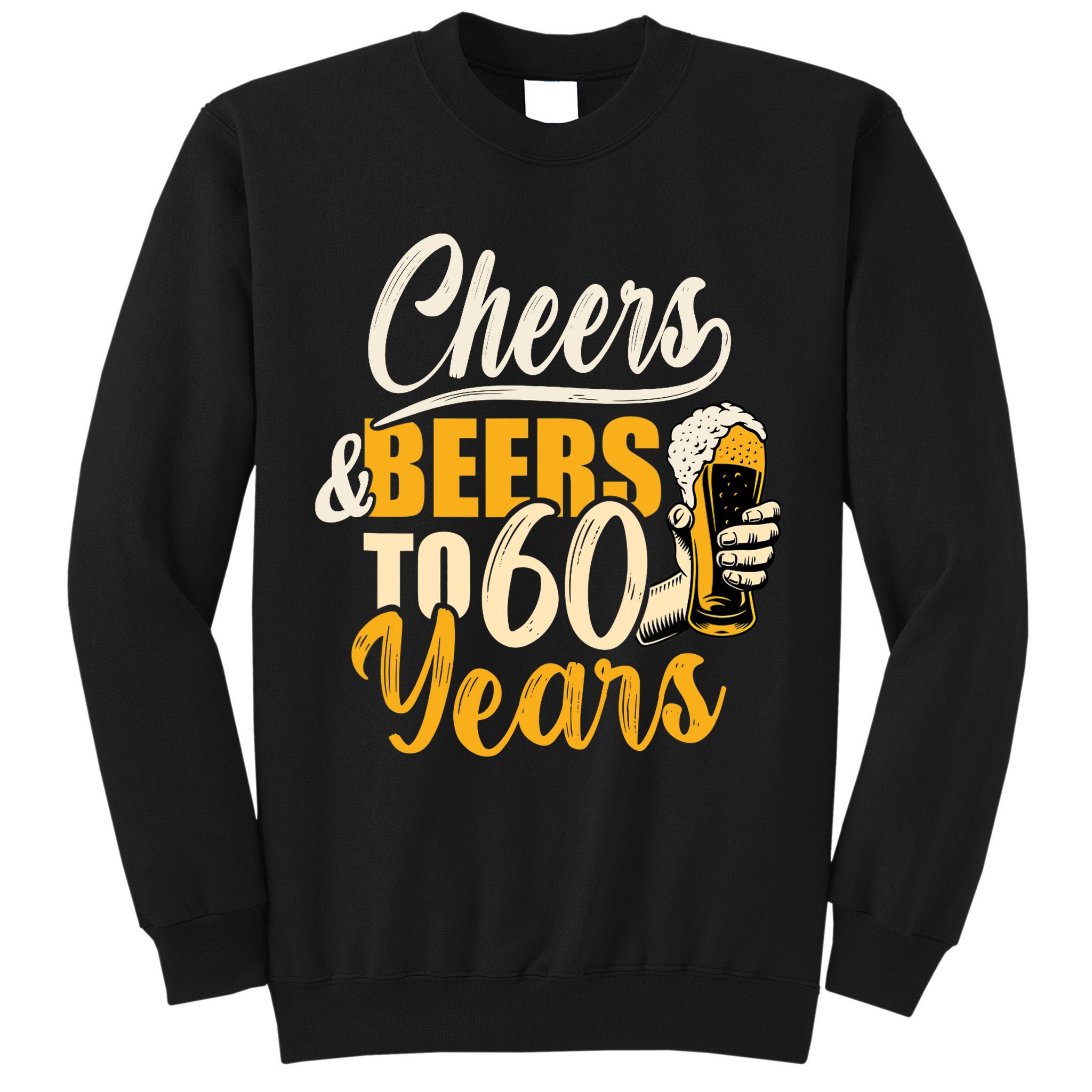 60th Birthday Gift Cheers And Beers To Sixty Years Funny Tall Sweatshirt
