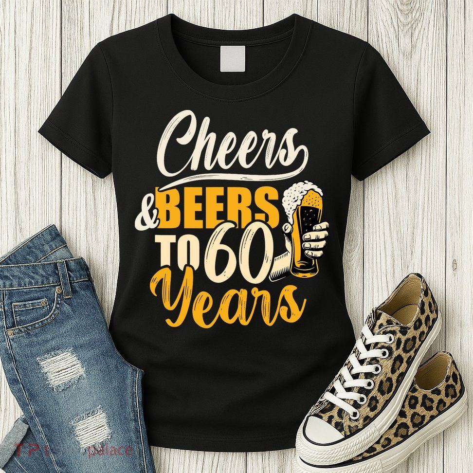 60th Birthday Gift Cheers And Beers To Sixty Years Funny Womens T-Shirt