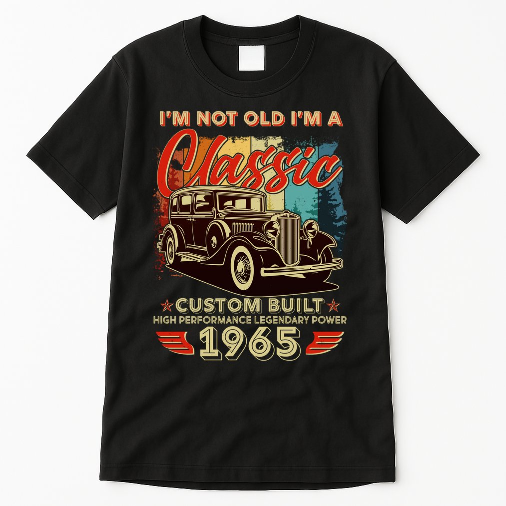60th Birthday Im Not Old Im A Classic 1965 Custom Built Tall T-Shirt