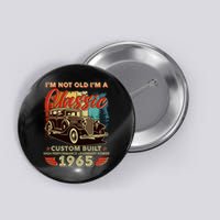 60th Birthday Im Not Old Im A Classic 1965 Custom Built Button