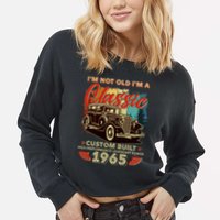 60th Birthday Im Not Old Im A Classic 1965 Custom Built Cropped Pullover Crew
