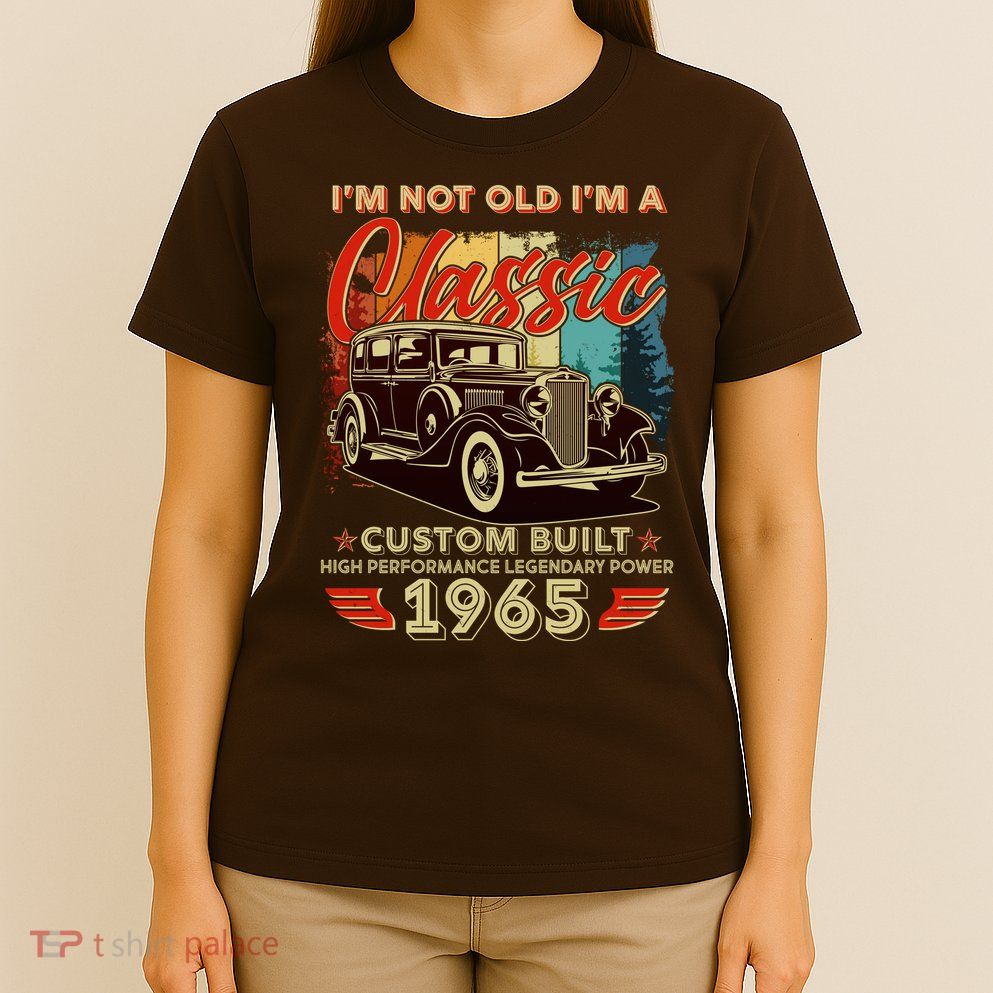60th Birthday Im Not Old Im A Classic 1965 Custom Built T-Shirt