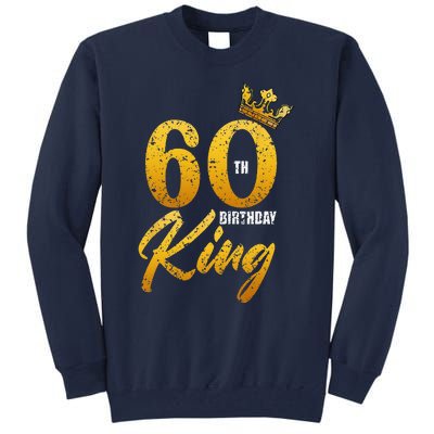 60th Birthday King 60 Years Old Sixtieth Bday Tall Sweatshirt