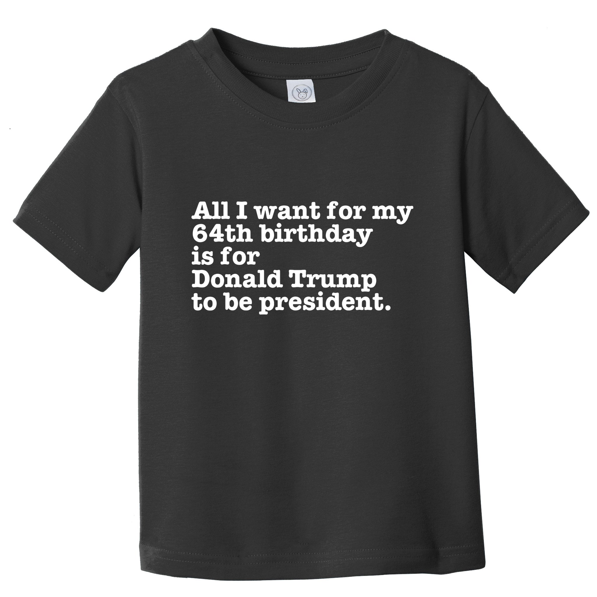 64th Birthday Pro Donald Trump President Funny Gag Gift Joke Toddler T-Shirt