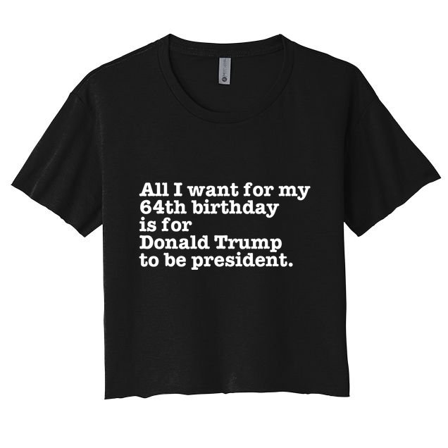 64th Birthday Pro Donald Trump President Funny Gag Gift Joke Crop Top