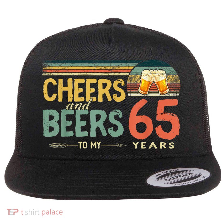 65th Birthday Shirt Funny Cheers And Beers To 65 Years Old Flatbill Hat
