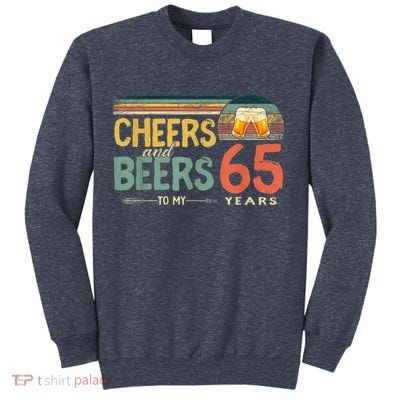 65th Birthday Shirt Funny Cheers And Beers To 65 Years Old Sweatshirt