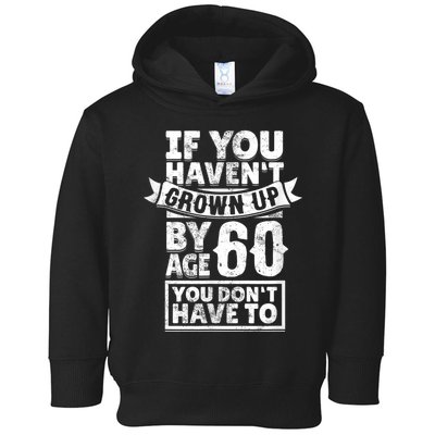 60th Birthday Saying - Hilarious Age 60 Grow Up Fun Gag Gift Toddler Hoodie