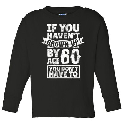 60th Birthday Saying - Hilarious Age 60 Grow Up Fun Gag Gift Toddler Long Sleeve Shirt