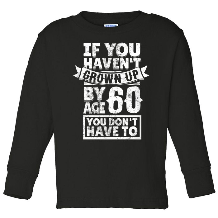 60th Birthday Saying - Hilarious Age 60 Grow Up Fun Gag Gift Toddler Long Sleeve Shirt