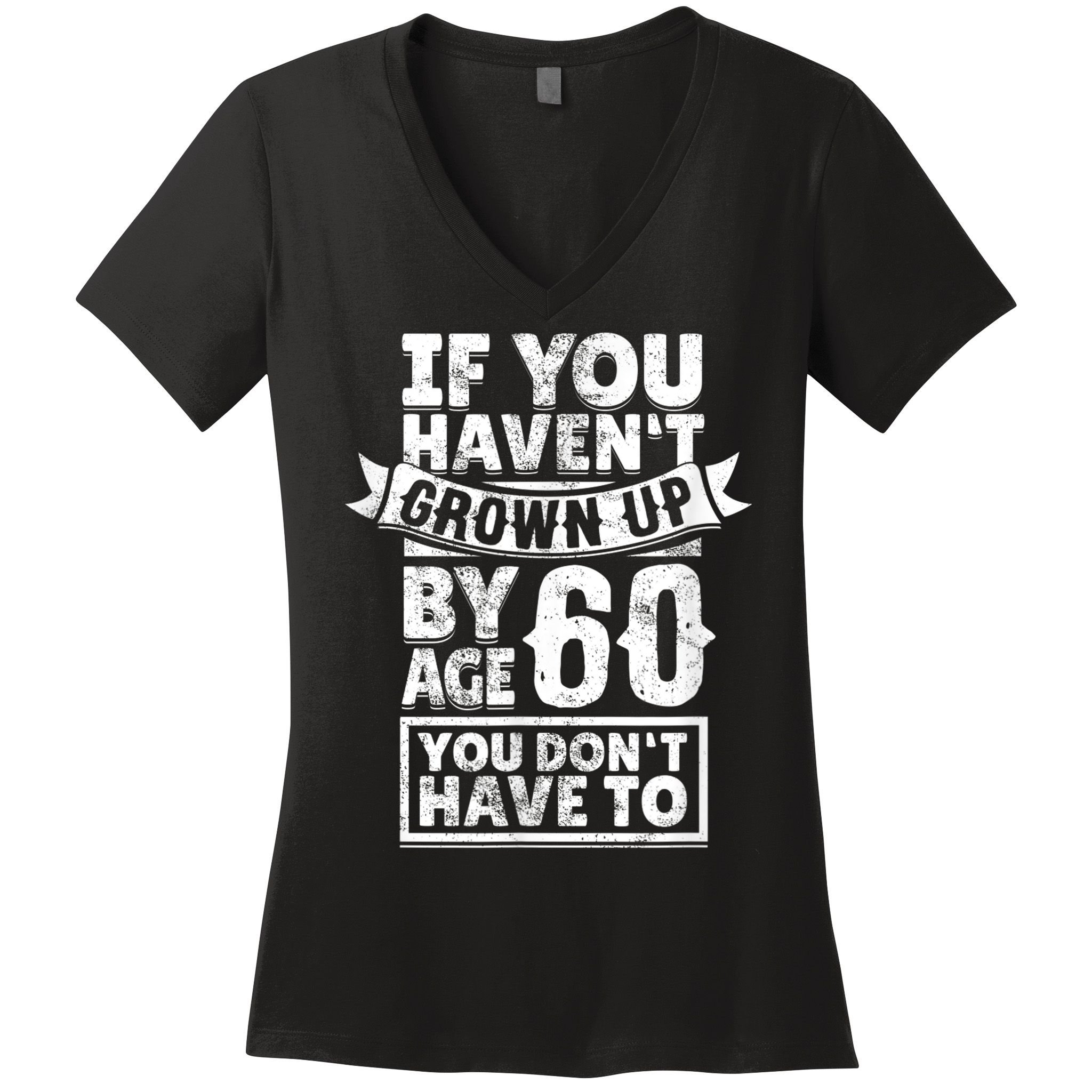 60th Birthday Saying - Hilarious Age 60 Grow Up Fun Gag Gift Women's V-Neck T-Shirt