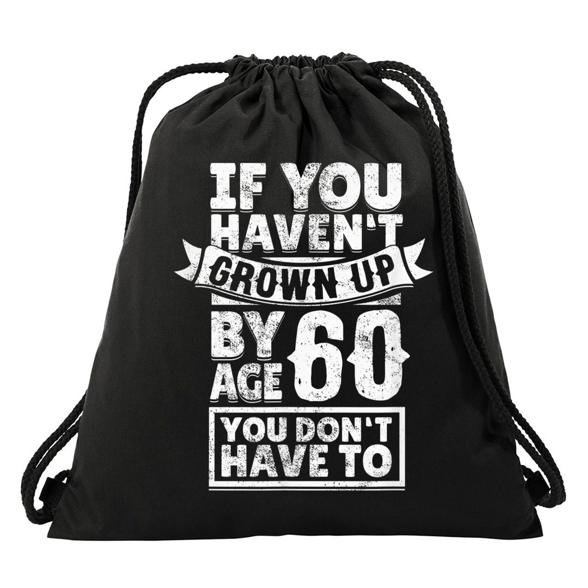60th Birthday Saying - Hilarious Age 60 Grow Up Fun Gag Gift Drawstring Bag