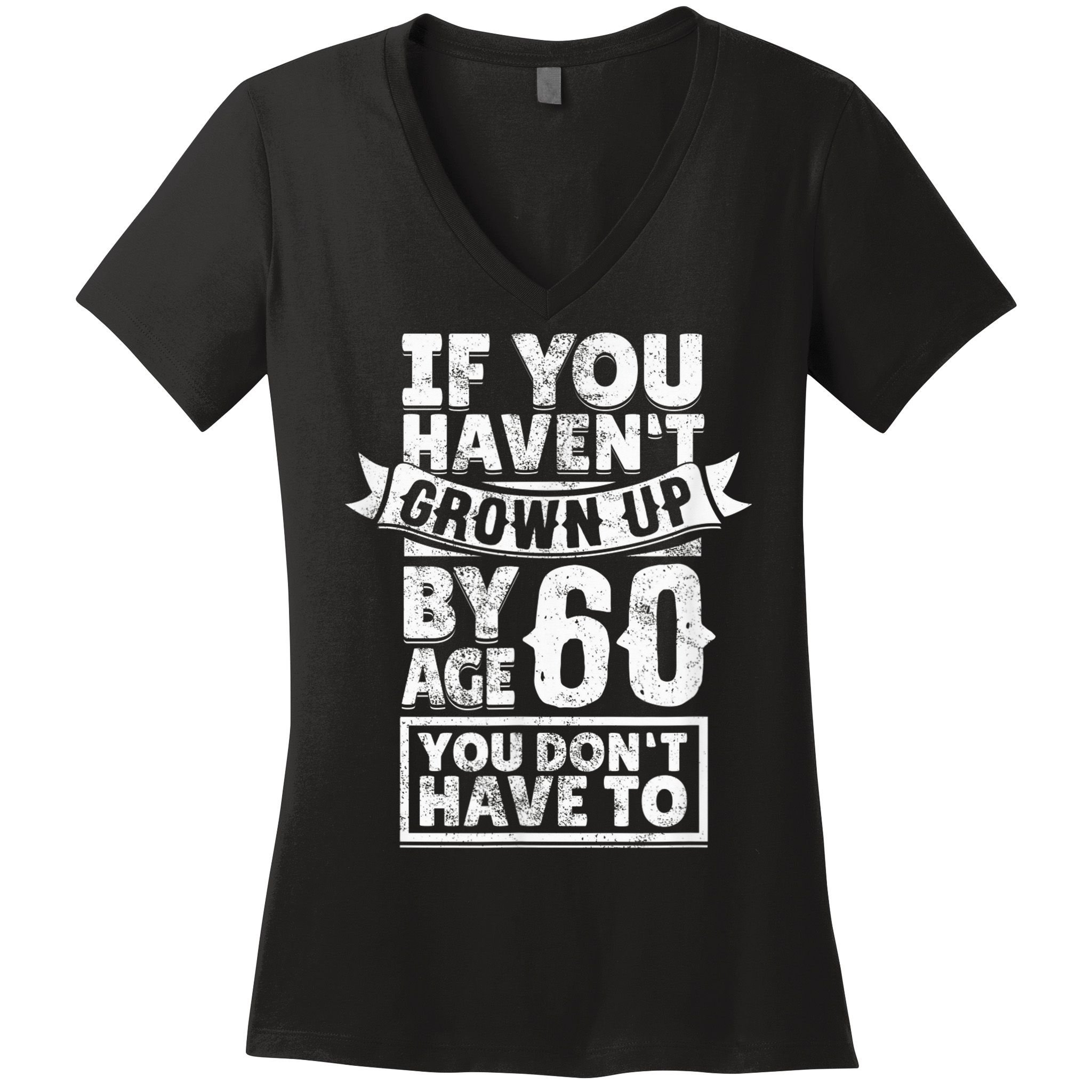 60th Birthday Saying - Hilarious Age 60 Grow Up Fun Gag Gift Women's V-Neck T-Shirt