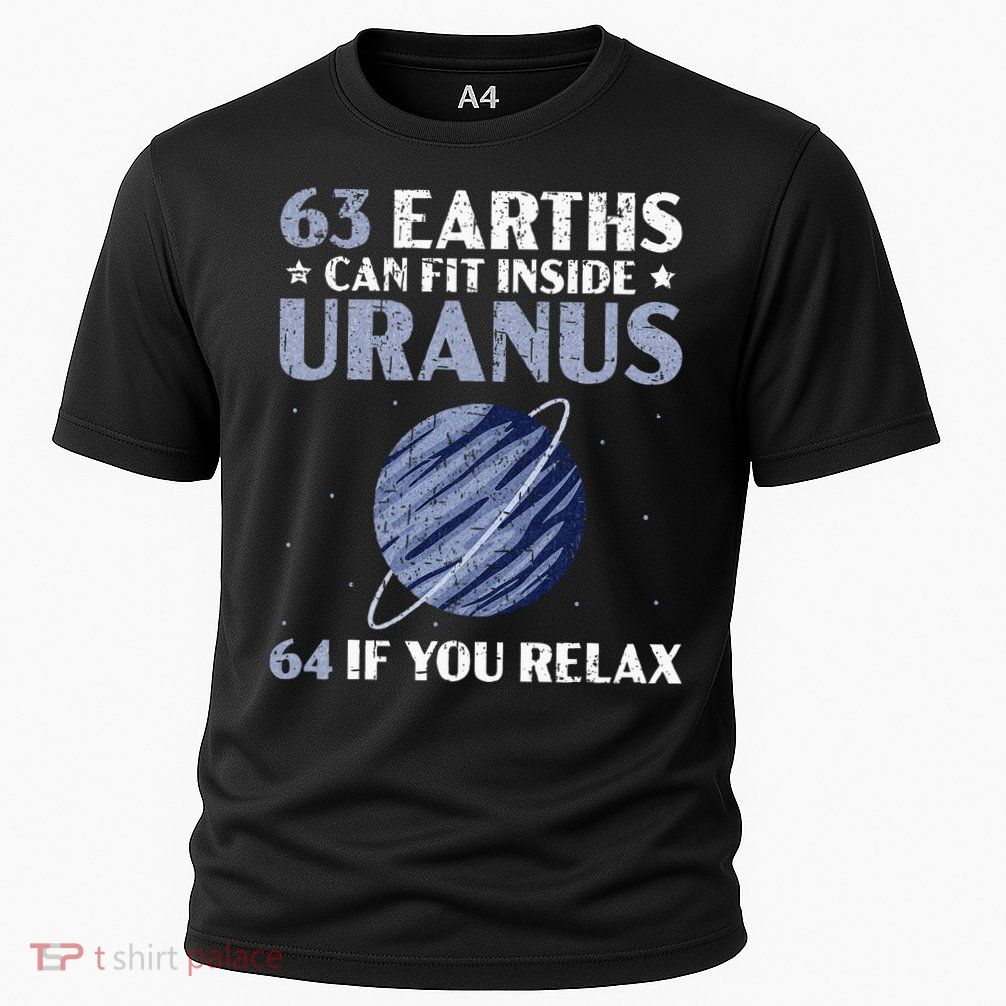 63 Earths Can Fit Inside Uranus 64 If You Relax Astronomy Performance Shirt