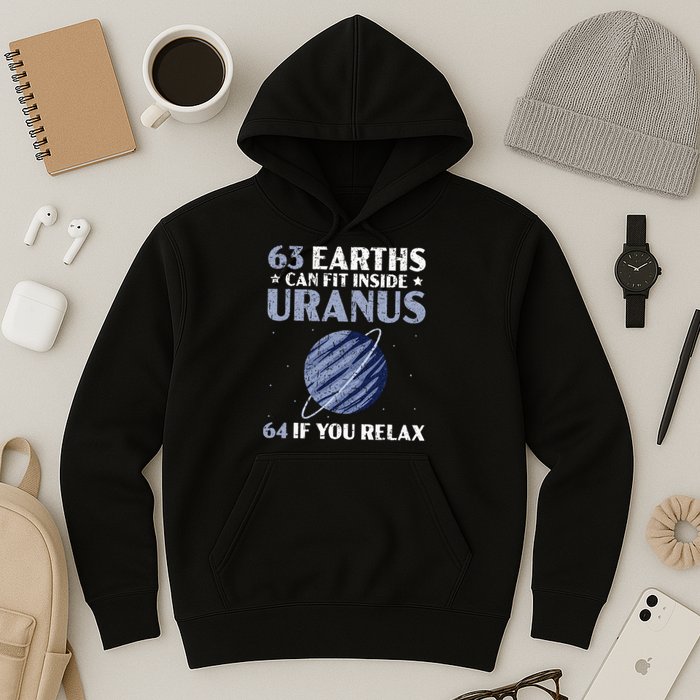63 Earths Can Fit Inside Uranus 64 If You Relax Astronomy Hoodie