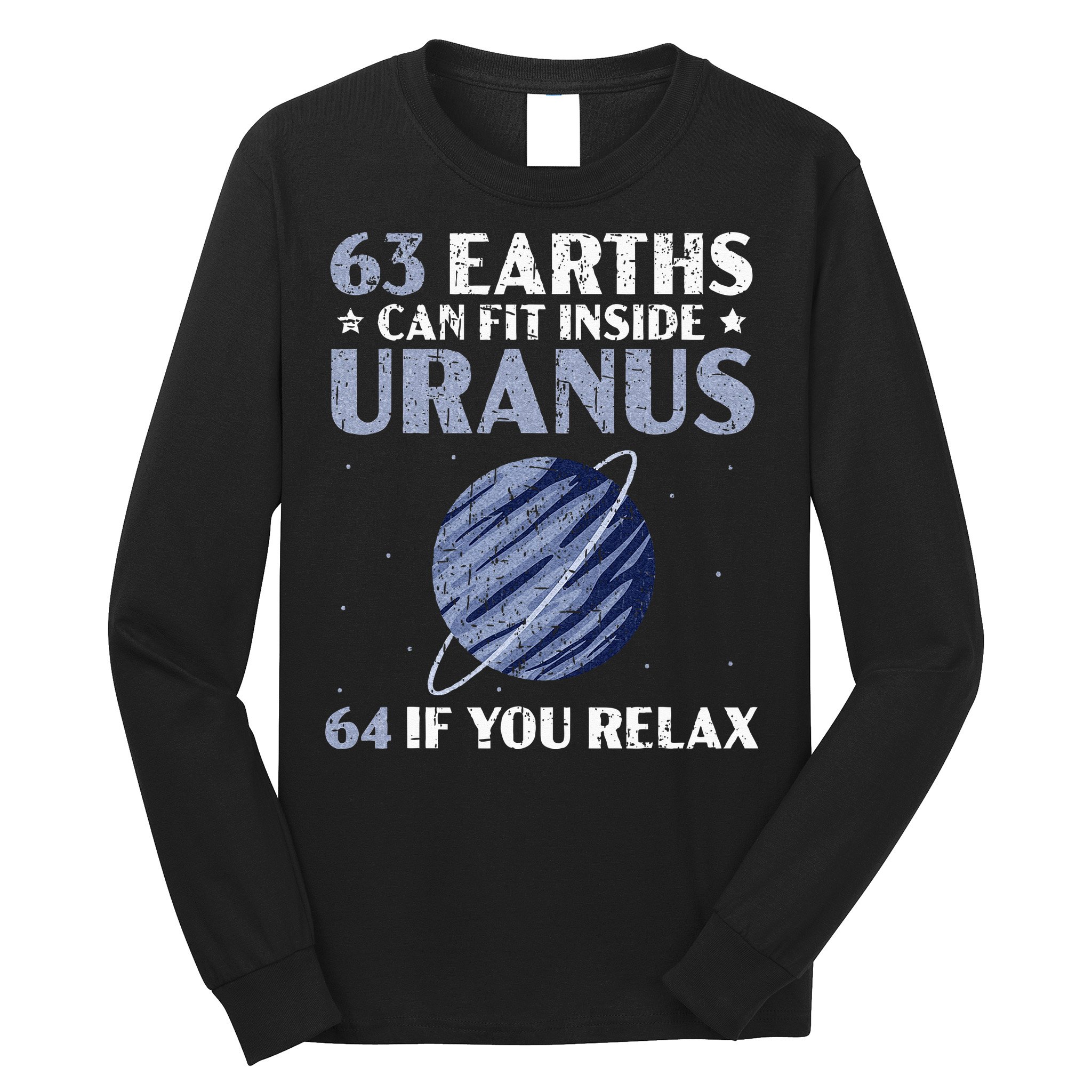 63 Earths Can Fit Inside Uranus 64 If You Relax Astronomy Long Sleeve Shirt